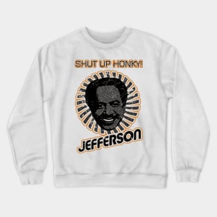 shut up honky! - The Jeffersons (comedy) Crewneck Sweatshirt